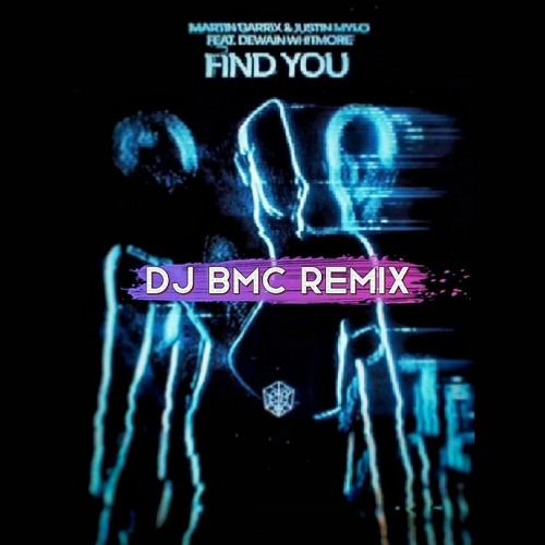 Find You - Martin Garrix, Justin Mylo Feat. Dewain Whitmore ( Dj BMC Remix)