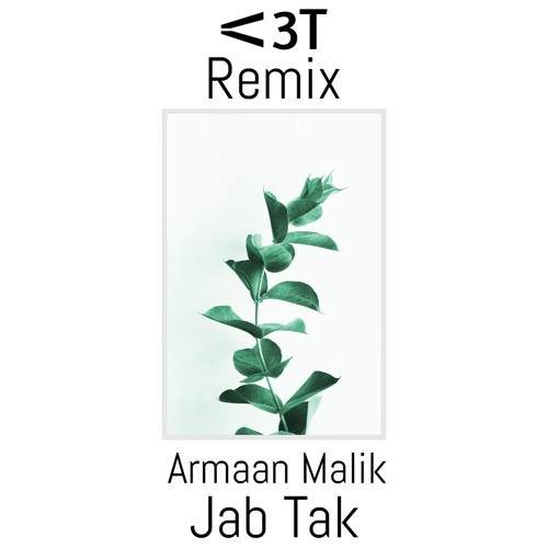 Armaan Malik - Jab Tak (Redux) (V3Teens Remix)