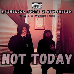 Not Today (ft Abk Swizzo )