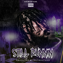 AntManTana- "Still Runnin" [Prod.By AntManTana]