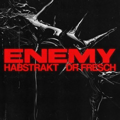 Habstrakt & Dr. Fresch - "Enemy"