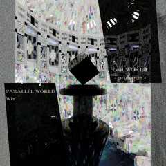 PARALLEL WORLD Lost WORLD - prologue -