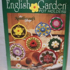 [View] EPUB 📮 English Garden Pot Holders Crochet Booklet by unknown KINDLE PDF EBOOK