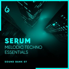 Serum Melodic Techno Essentials Volume 7