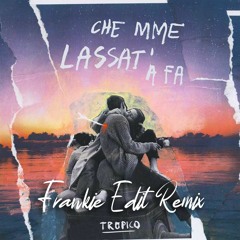 TROPICO - CHE MME LASSAT A FA (FRANKIE EDIT)