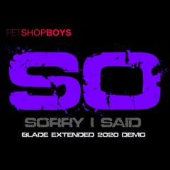 Pet Shop Boys - So Sorry I Said (Blade Extended 2020 Demo)
