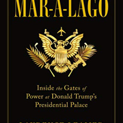 free EBOOK 💗 Mar-a-Lago: Inside the Gates of Power at Donald Trump's Presidential Pa