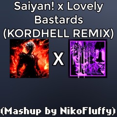 Saiyan! x Lovely Bastards (KORDHELL REMIX)