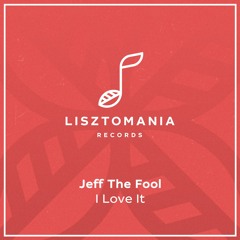 PREMIERE: Jeff The Fool - I Love It (Naux Remix)[Lisztomania Records]