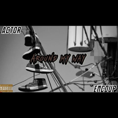 Actor,Encdup-Around My Way
