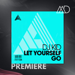 PREMIERE: DJ Kid - Let Yourself Go (Extended Mix) [Adesso Music]