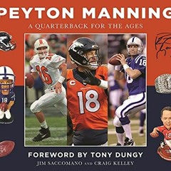[Get] [EBOOK EPUB KINDLE PDF] Peyton Manning: A Quarterback for the Ages by  Jim Saccomano,Craig Kel