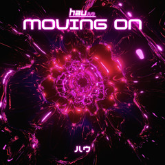 HAU - Moving On (Extended Mix) [FREE DOWNLOAD]