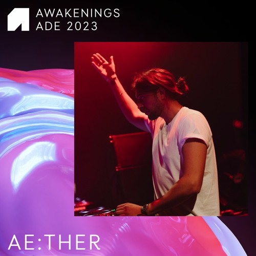 Ae:ther - Awakenings x X ADE 2023