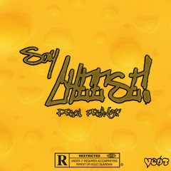 SAY CHEESE! [PROD. FRINGE]