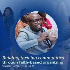 Building Thriving Communities through Faith-Based Organizing Webinar