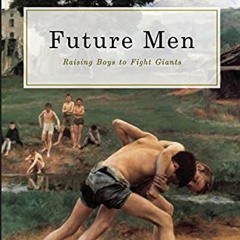 [Free] PDF 💗 Future Men: Raising Boys to Fight Giants (Family) by  Douglas Wilson [E