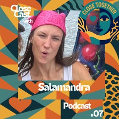 CloseCast #07 Salamandra