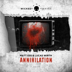 Matt Ess & Lucas Wirth - Annihilation (Original Mix) [Wicked Waves Limitless]