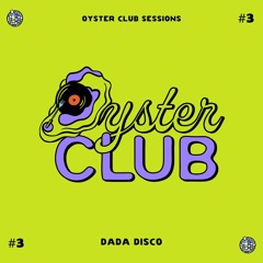 "The Oyster Club Sessions" Episode #3 - Dada Disco