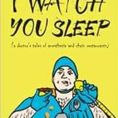 Read ❤️ PDF I Watch You Sleep: A Doctor's Tales of Anesthesia and Chain Restaurants by Zach