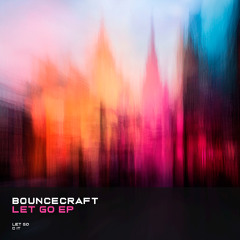 BounceCraft - Let Go (Original Mix) [OUT NOW]