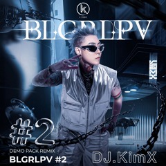 DEMO PACK REMIX BLGRLPV #2 - KIMX