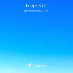 Loops R Us, lofi moments & Johan Paulson (Feat. 5Bot) - Affirmative