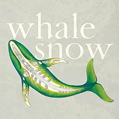 [Access] EBOOK 🖌️ Whale Snow: Iñupiat, Climate Change, and Multispecies Resilience i