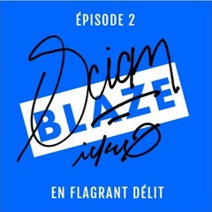 Blaze Ep2 Flagrant délit.