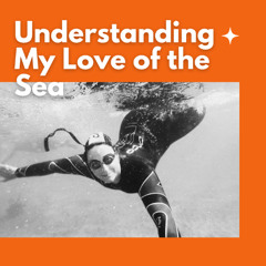 Understanding My Love of the Sea