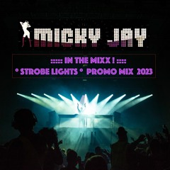 DJ MICKY JAY IN THE MIXX ::: STROBE LIGHTS ::: PROMO MIX 2023