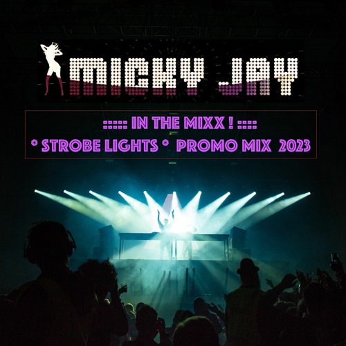 DJ MICKY JAY IN THE MIXX ::: STROBE LIGHTS ::: PROMO MIX 2023