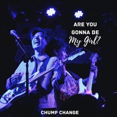 Are You Gonna Be My Girl? (Cover) - Chump Change
