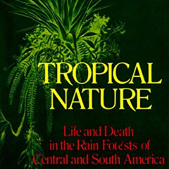 [Access] PDF 🧡 Tropical Nature: Life and Death in the Rain Forests of Central and by