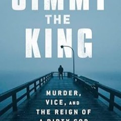 🌼[download]> pdf Jimmy the King Murder Vice and the Reign of a Dirty Cop