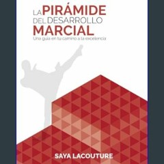 Read eBook [PDF] ❤ La Pirámide del Desarrollo Marcial: Una guía en tu camino a la excelencia (Span