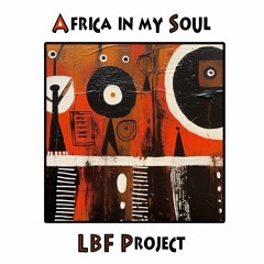 LBF Project - AFRICA IN MY SOUL (Original Mix )
