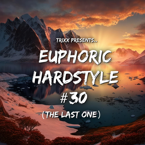 Euphoric Hardstyle Mix #30 (The Last One) (Mixed By TrixX)