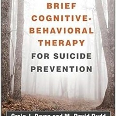 [VIEW] EPUB KINDLE PDF EBOOK Brief Cognitive-Behavioral Therapy for Suicide Prevention by Craig J. B