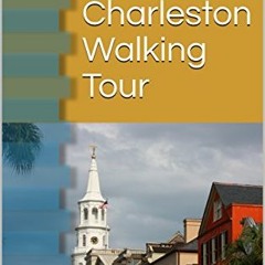 [View] EPUB KINDLE PDF EBOOK Charleston Walking Tour and Travel Guide: Self Guided Wa