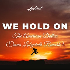 The American Dollar - We Hold On (Crows Labyrinth Rework)