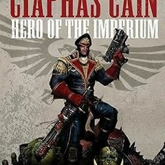 Get FREE Book Ciaphas Cain: Hero of the Imperium By  Sandy Mitchell (Author)  Full Version