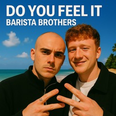 Do You Feel It - Barista Brothers [FREE DL]