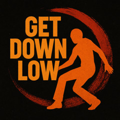 Get down low