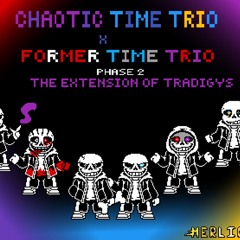 Former time trio x chaotic time trio phase 2[the extension of tradigys]