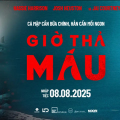 Xem Phim-【Giờ Thả Máu 4K】 VietSub 2025 + Thuyết Minh Full HD