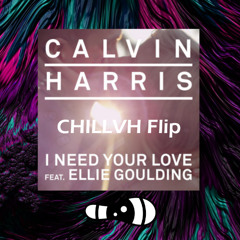 I Need Your Love - CHILLVH Flip