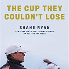 ACCESS EPUB 💜 The Cup They Couldn't Lose: America, the Ryder Cup, and the Long Road