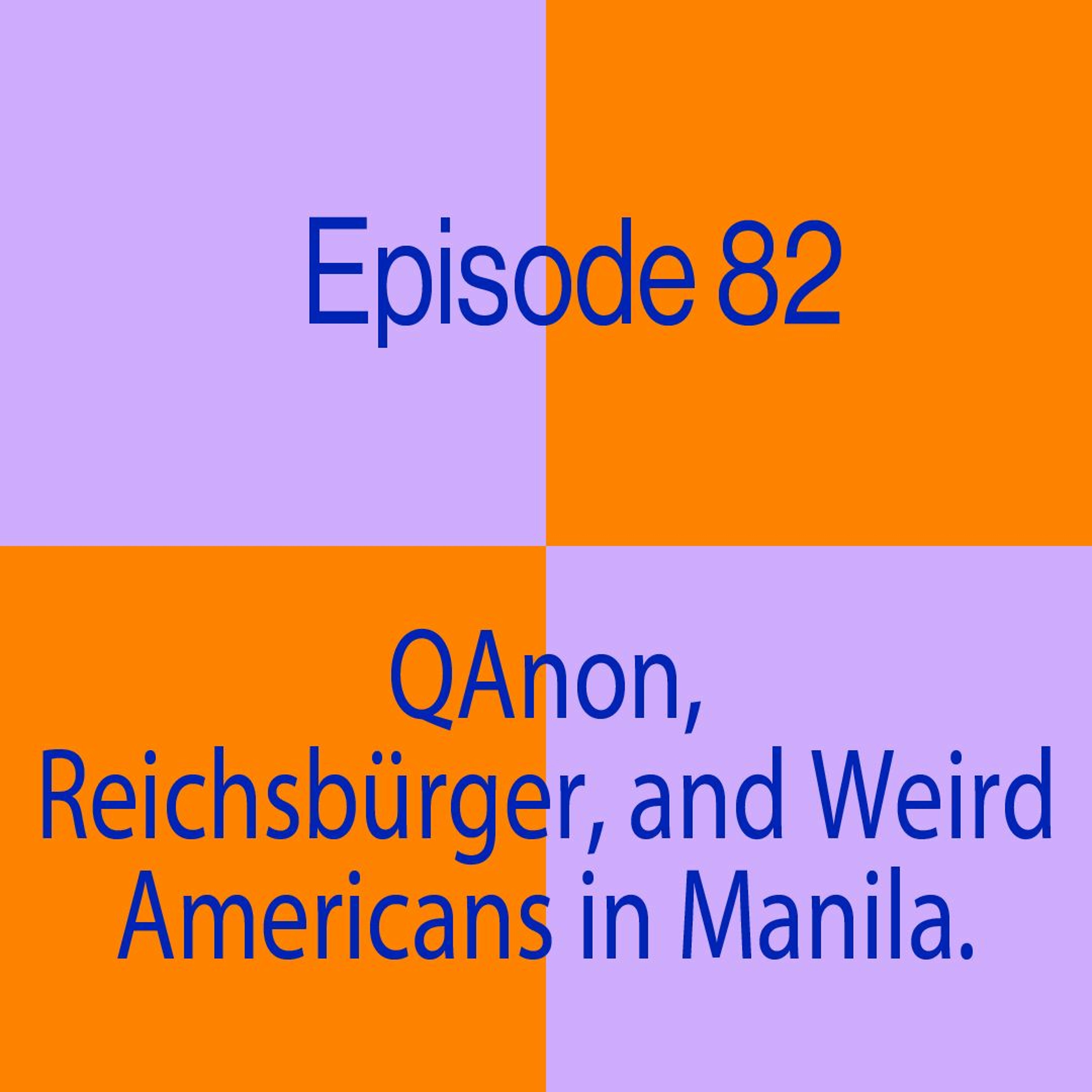 Episode 82: QAnon, Reichsbürger and Weird Americans In Manila